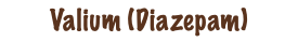 Valium (Diazepam)