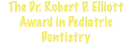 The Dr. Robert D. Elliott Award in Pediatric Dentistry